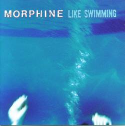 Morphine : Like Swimming